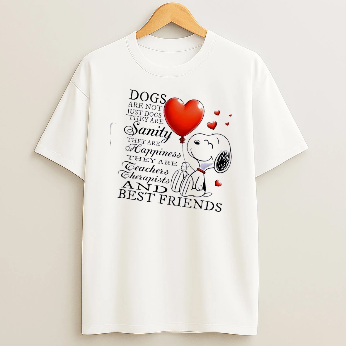 Peanuts Snoopy Dogs Are Not Just Dogs They Are Sanity They Are Happiness They Are Teachers Cherapists And Best Friends T Shirt