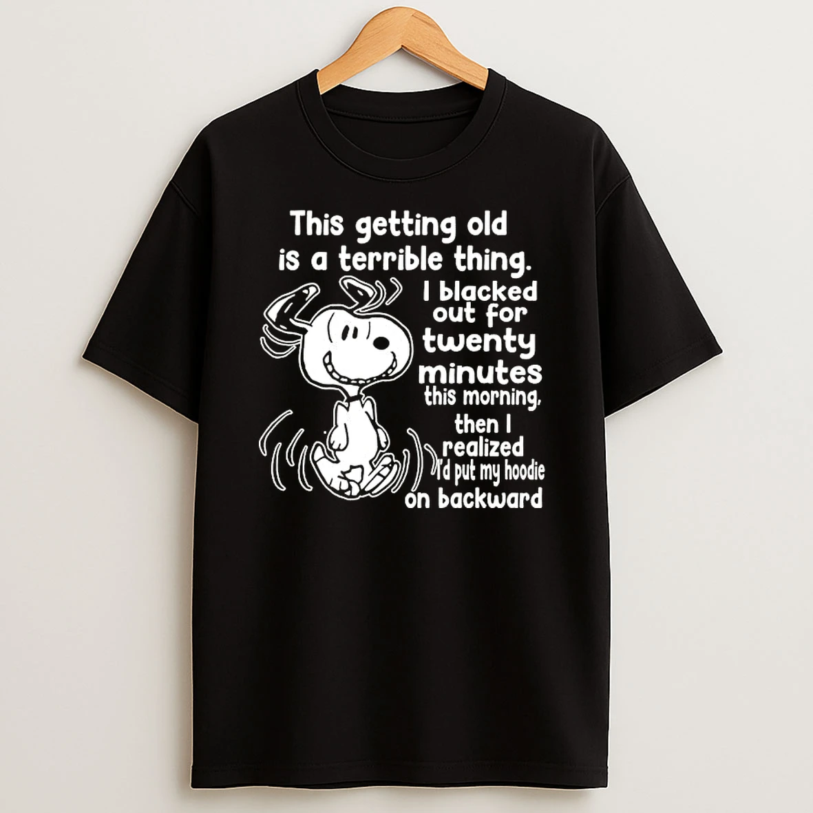 Peanuts Snoopy This Getting Old Is A Terrible Thing I Blacked Out For Twenty Minutes This Morning T Shirt