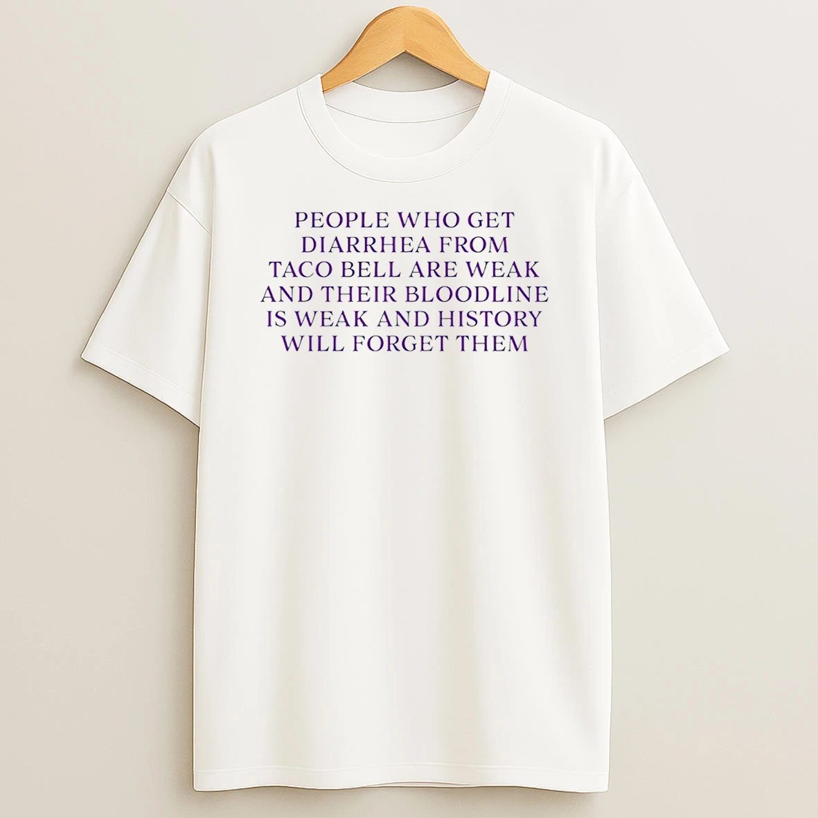 People Who Get Diarrhea Are Weak And Bloodline Is Weak And History Will Forget Them T Shirt