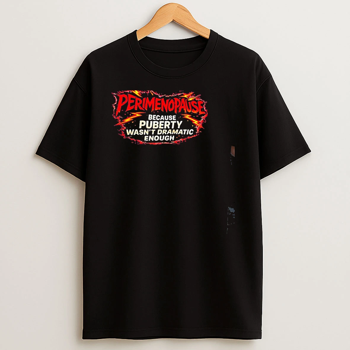 Perimenopause Because Puberty Wasnt Dramatic Enough Graphic T Shirt