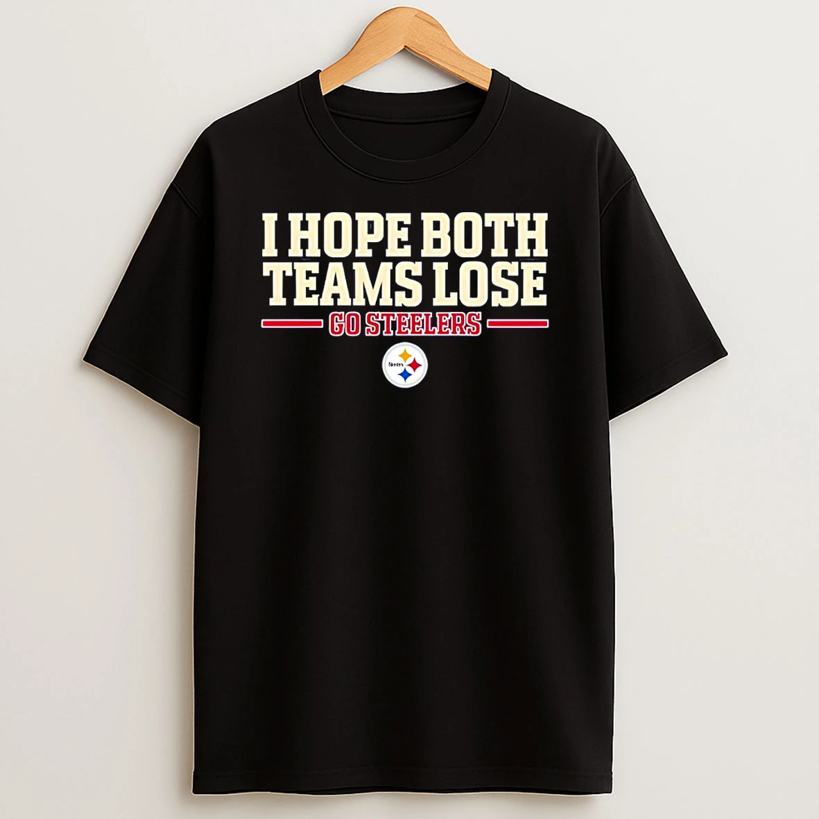 Pittsburgh Steelers I Hope Both Teams Lose Go Steelers T Shirt
