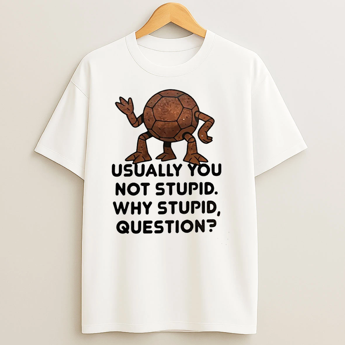 Pokemon Geodude Usually You Not Stupid Why Stupid Question T Shirt