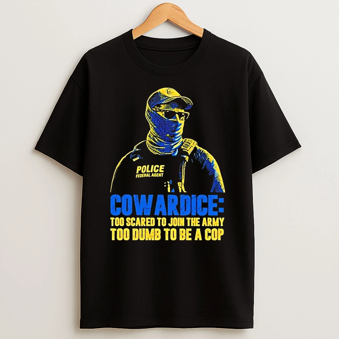 Police Ice Cowardice Too Scared To Join The Army Too Dumb To Be A Cop T Shirt