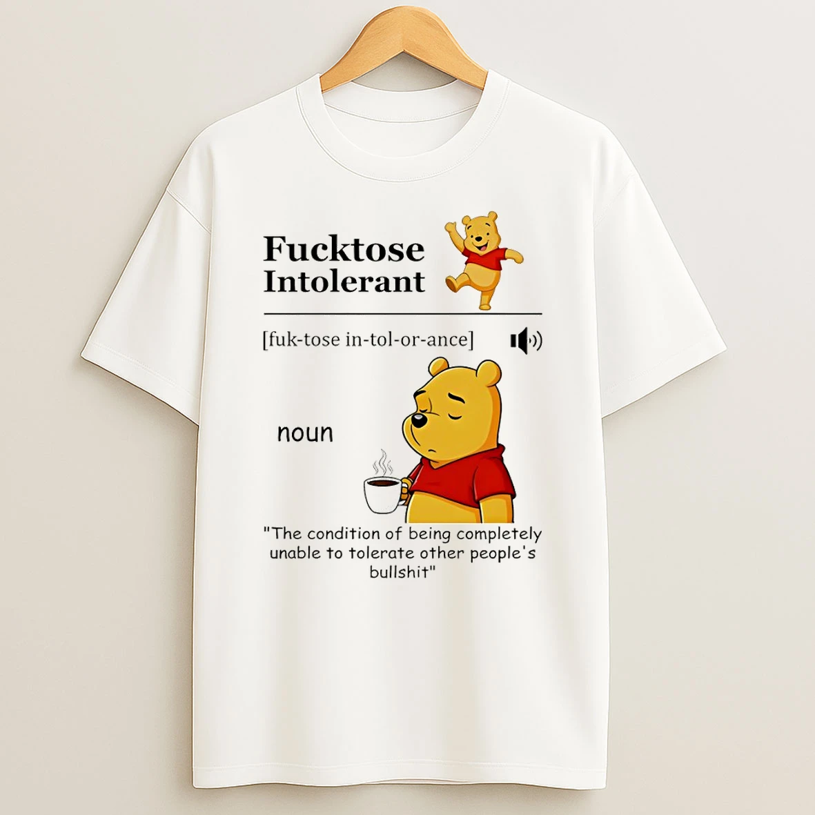 Pooh Fucktose Intolerant Definition Noun The Condition Of Being Completely Unable To Tolerate T Shirt