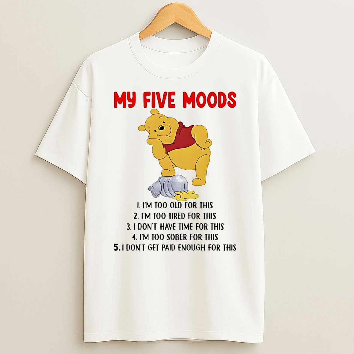 Pooh My Five Moods Im Too Old For This Im Too Tired For This I Dont Have Time For This T Shirt