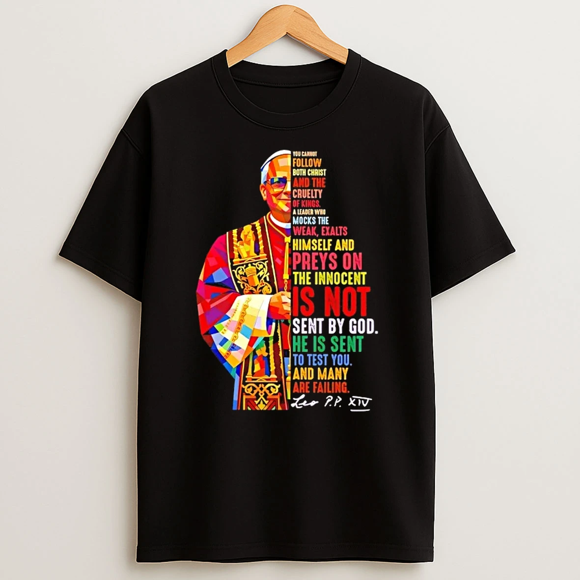 Pope Leo Xiv You Cannot Follow Both Christ And The Cruelty Of Kings A Leader Who Mocks The Weak Are Failing T Shirt