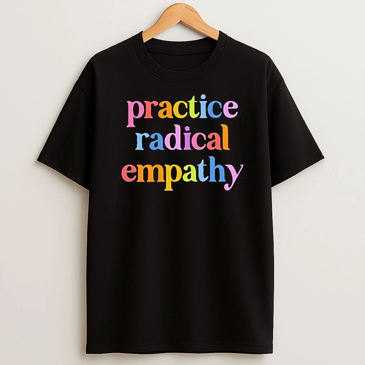 Practice Rdical Empathy Colorful Style Text T Shirt