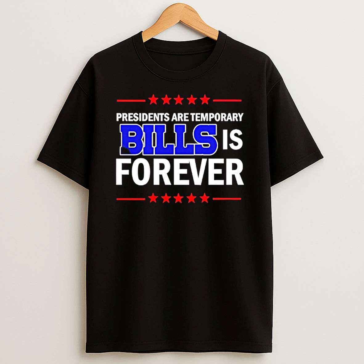 Presidents Are Temporary Buffalo Bills Is Forever T Shirt
