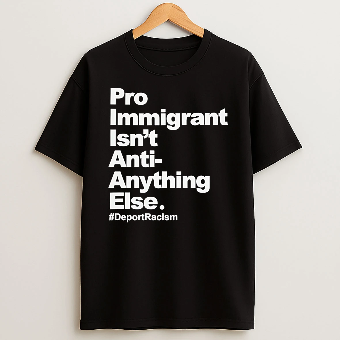 Pro Immigrant Isnt Anti Anything Else T Shirt