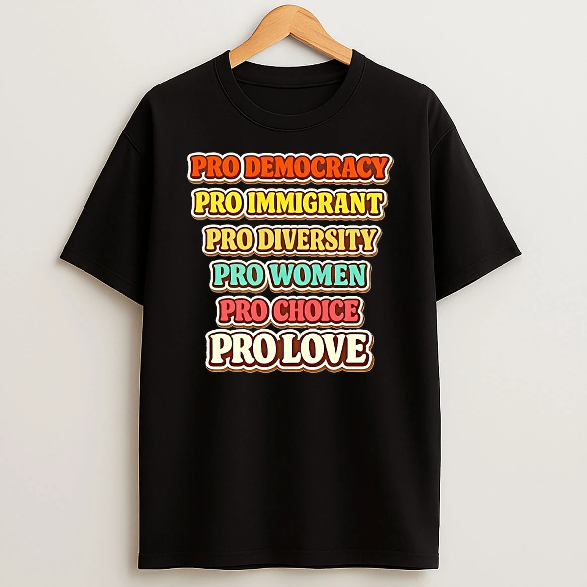 Pro Democracy Immigrant Diversity Women Choice And Love T Shirt