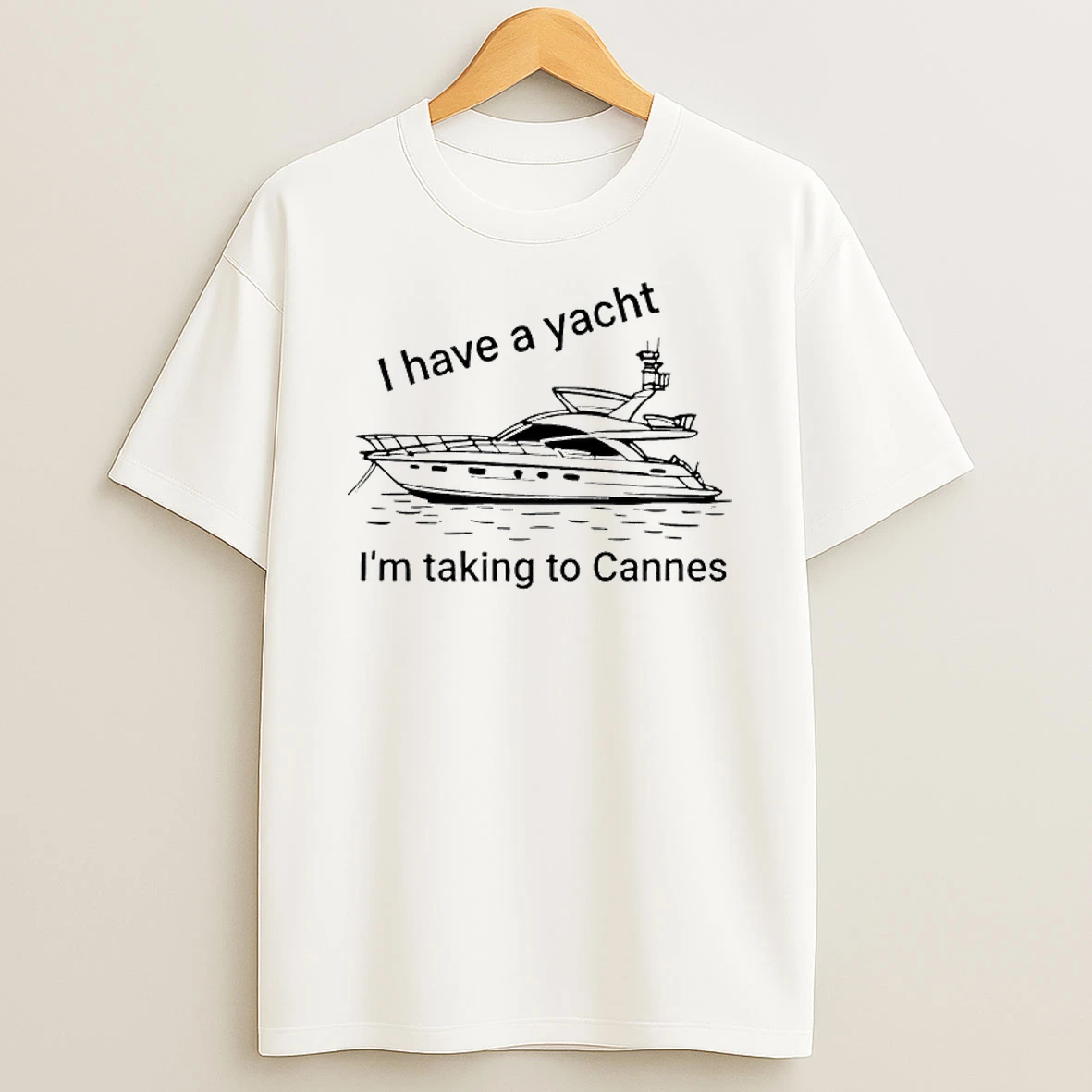Proofofink I Have A Yacht Im Taking To Cannes T Shirt
