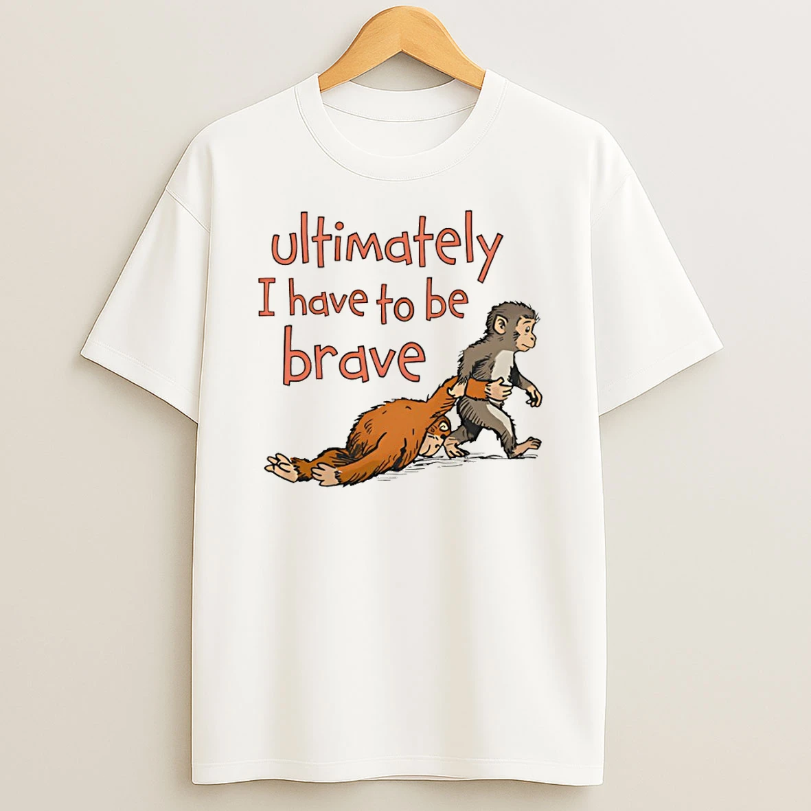 Punch Monkey Ultimately I Have To Be Brave T Shirt