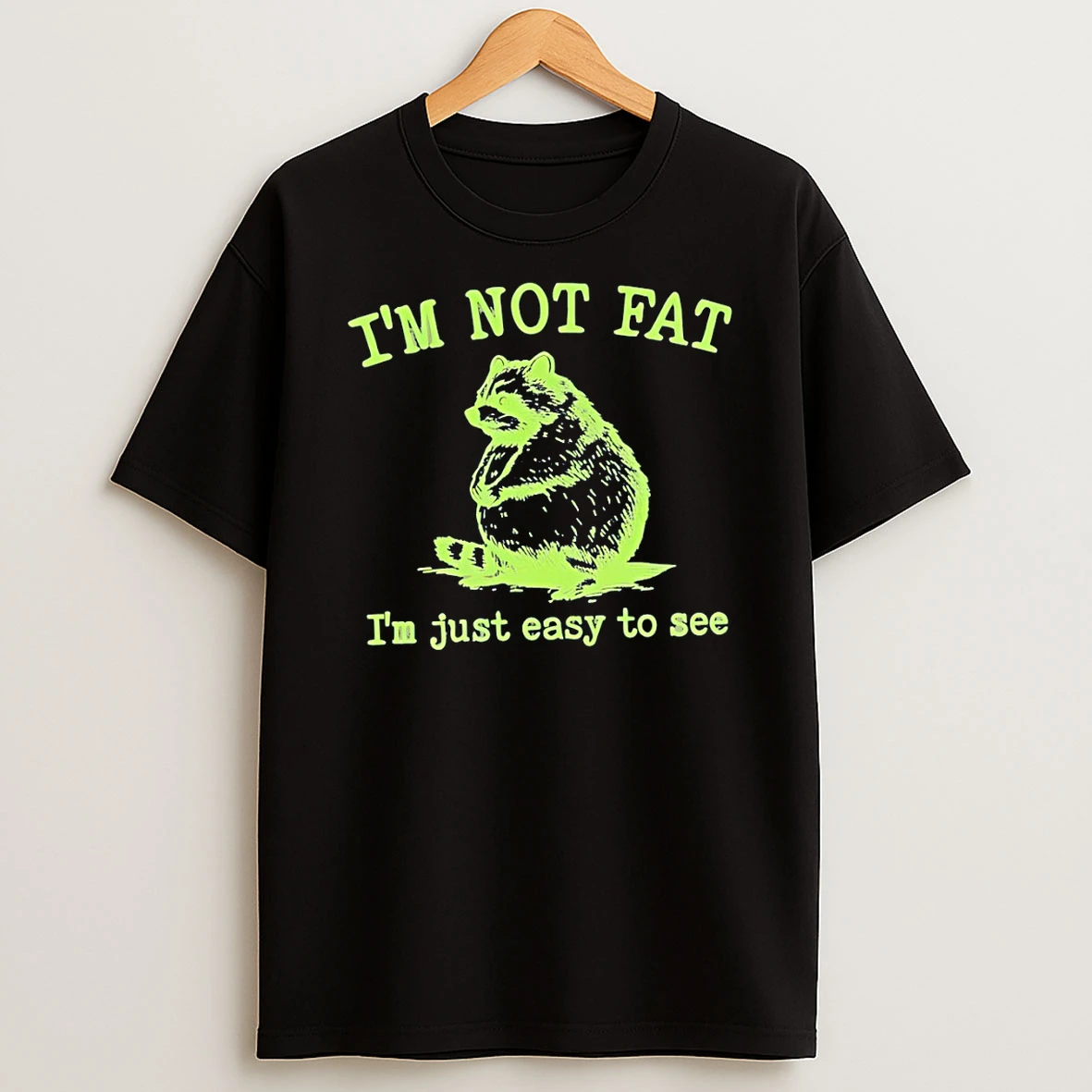 Raccoon Im Not Fat Im Just Easy To See T Shirt