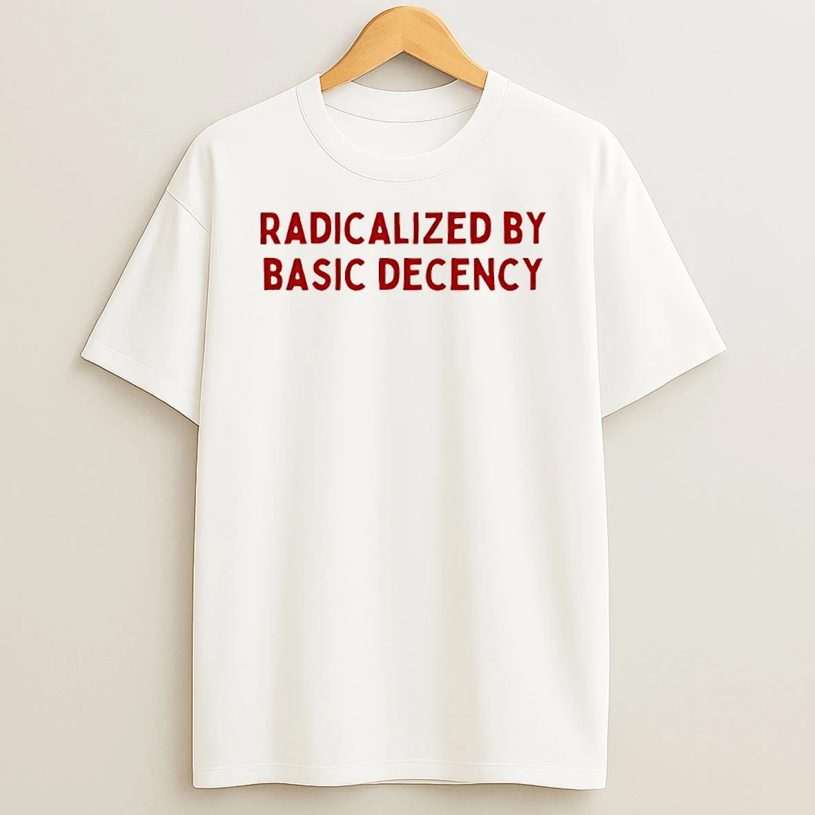 Radicalized By Basic Decency T Shirt
