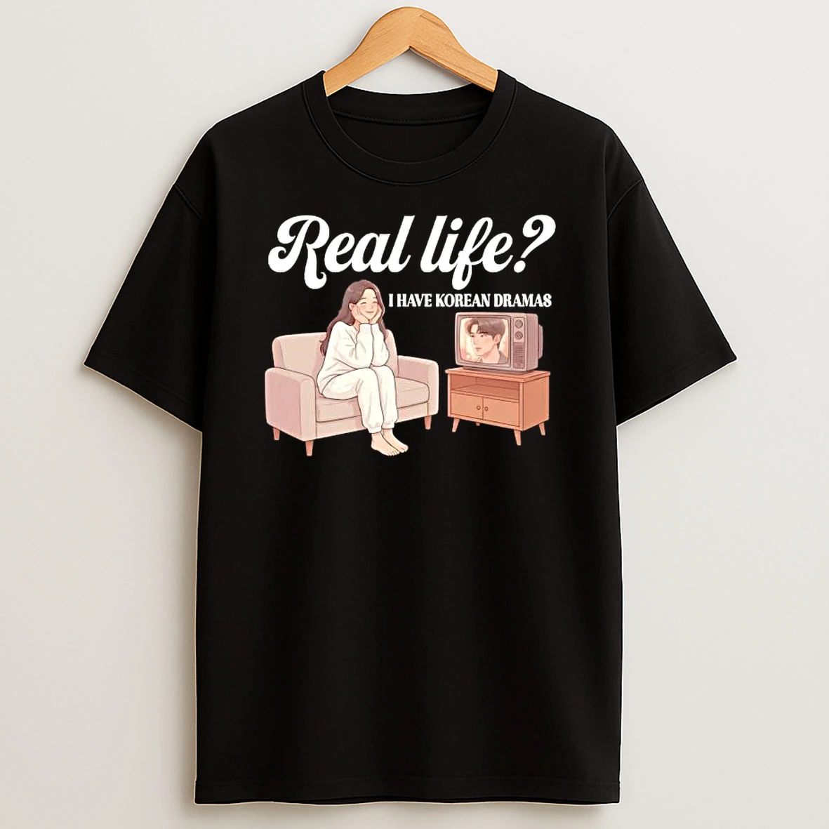 Real Life I Have Korean Dramas Anime T Shirt