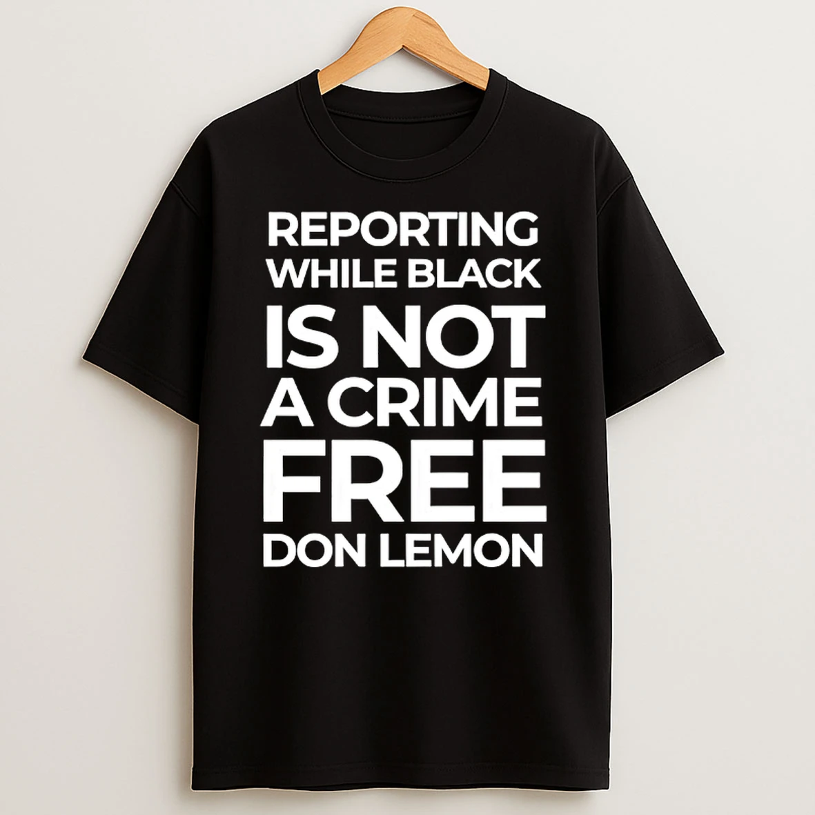 Reporting While Black Is Not A Crime Free Don Lemon T Shirt