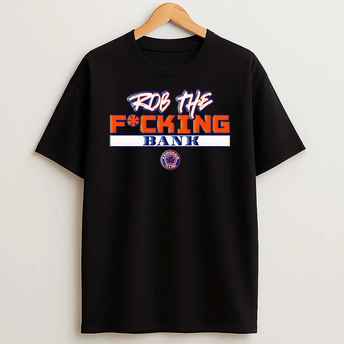 Rob The Fucking Bank Armchair Illini T Shirt