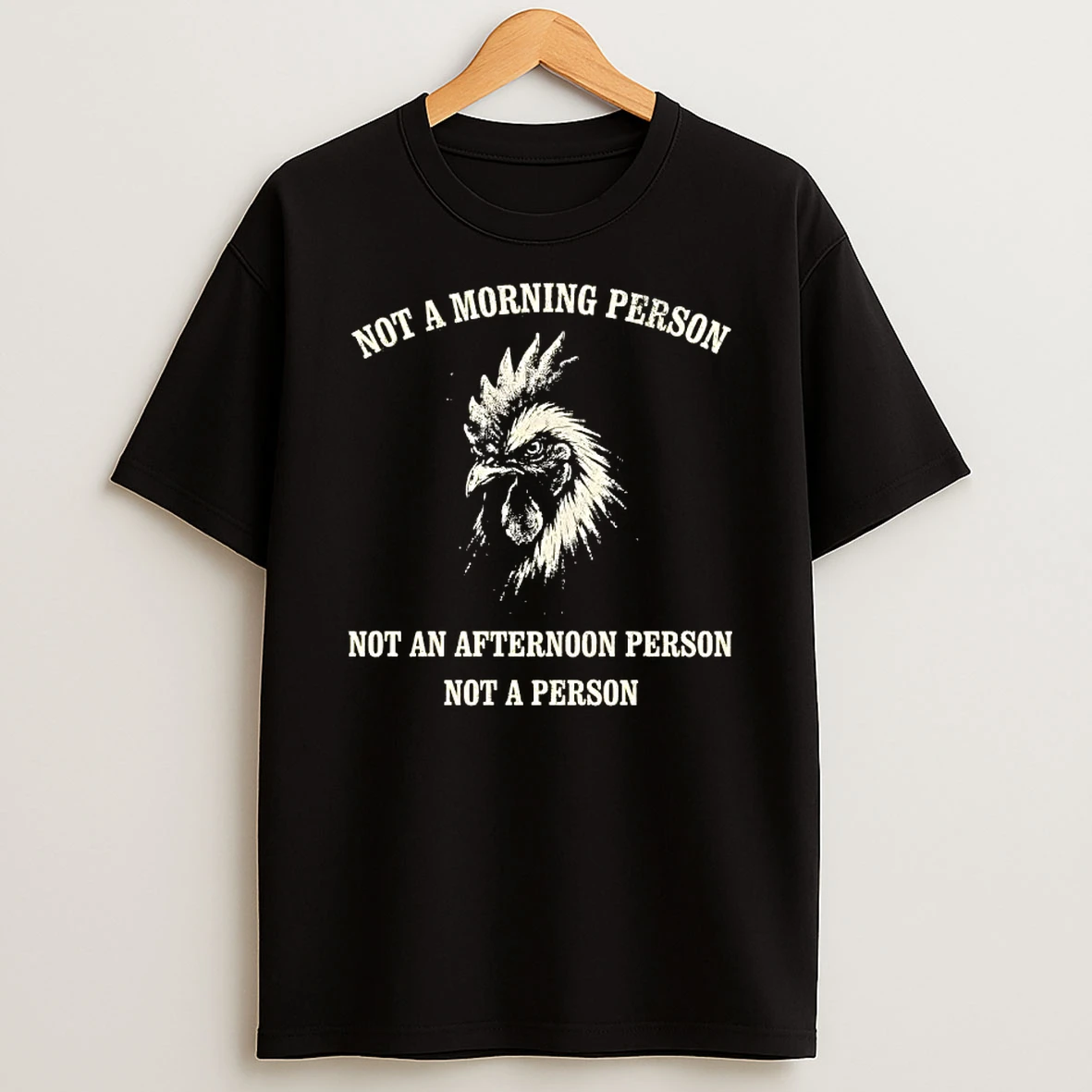 Rooster Not A Morning Person Not An Afternoon Person Not A Person T Shirt