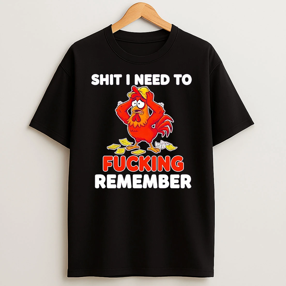 Rooster Shit I Need To Fucking Remember T Shirt