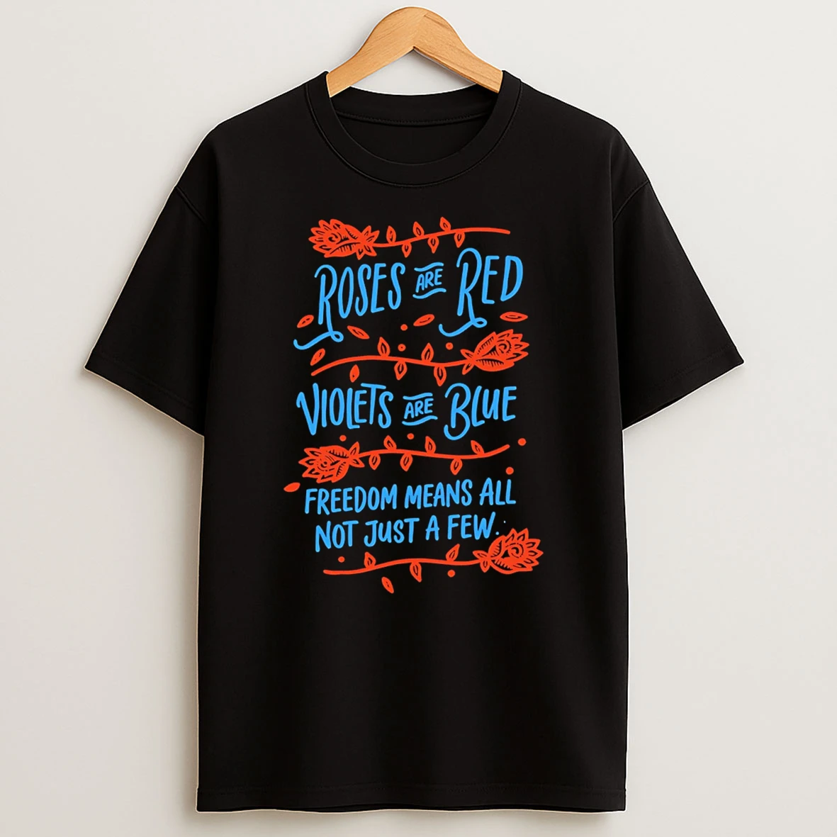 Roses Are Red Violets Are Blue Freedom Means All Not Just A Few T Shirt