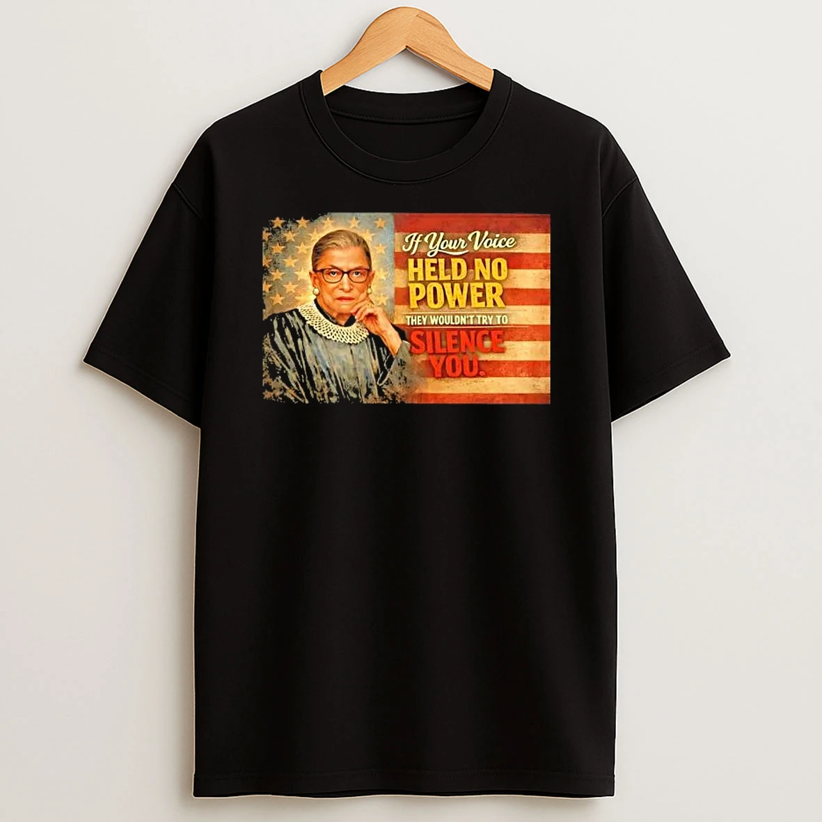 Ruth Bader Ginsburg If Your Voice Held No Power They Wouldnt Try To Silence You Us Flag T Shirt