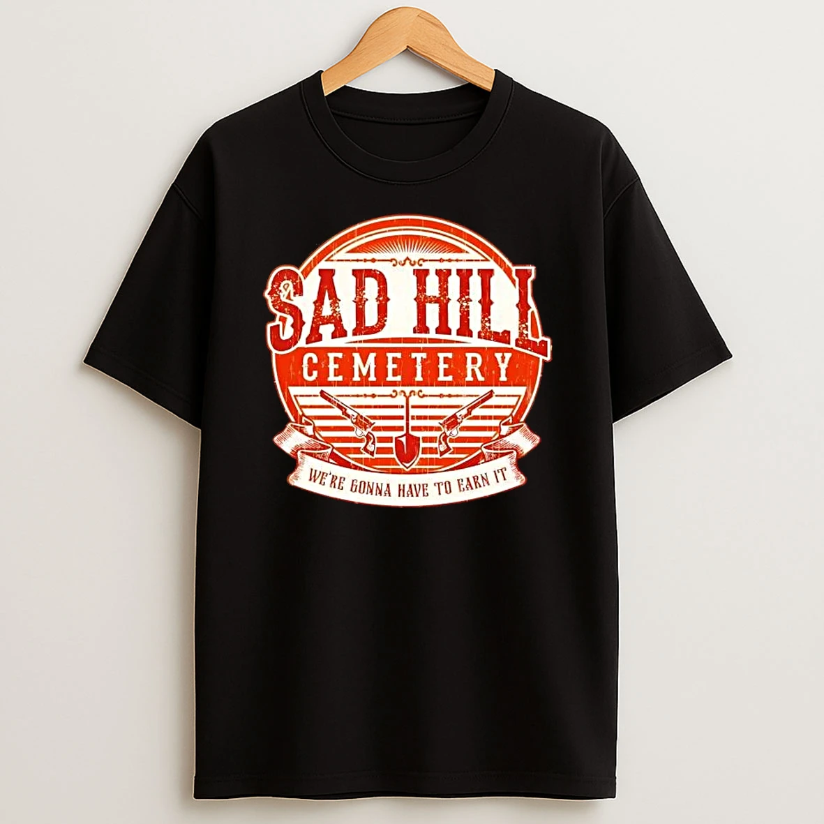 Sad Hill Cemetery Were Gonna Have To Earn It T Shirt