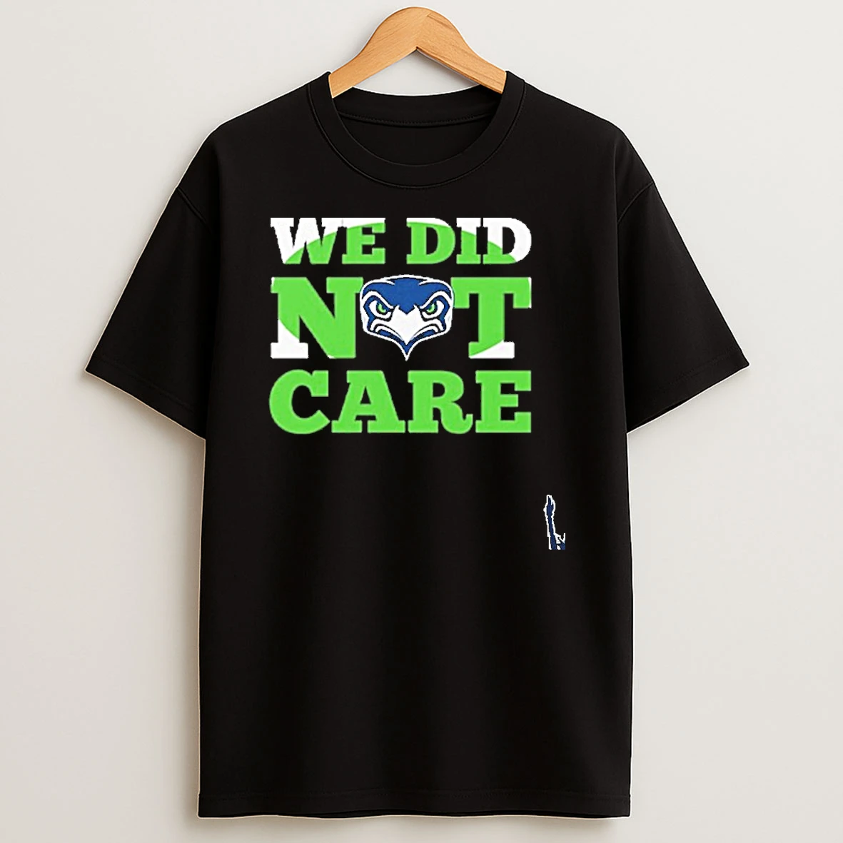 Sea Hawks We Did Not Care T Shirt