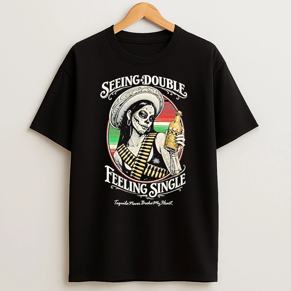 Seeing Double Feeling Single Tequila Never Broke My Heart T Shirt