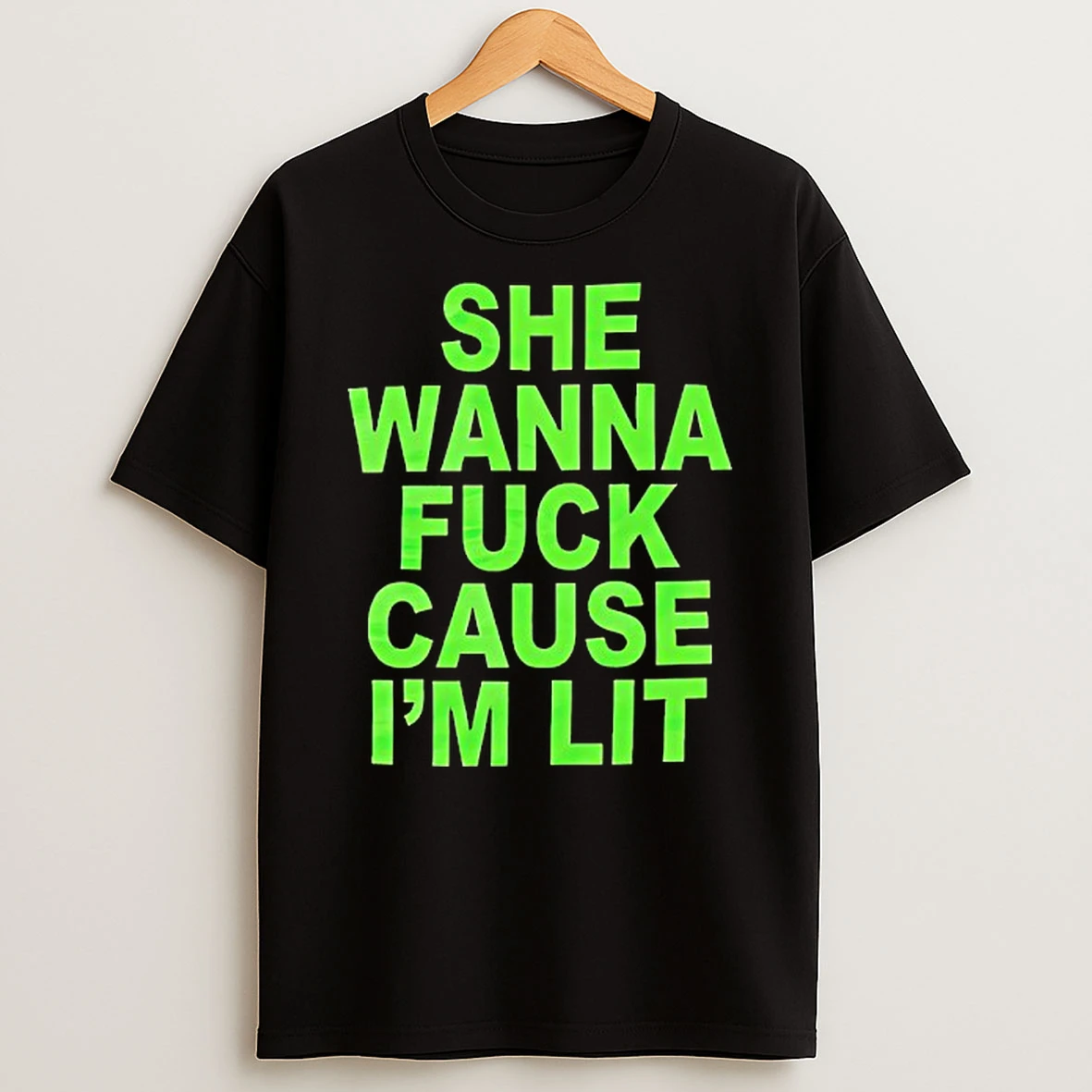 She Wanna Fck Cause Im Lit T Shirt