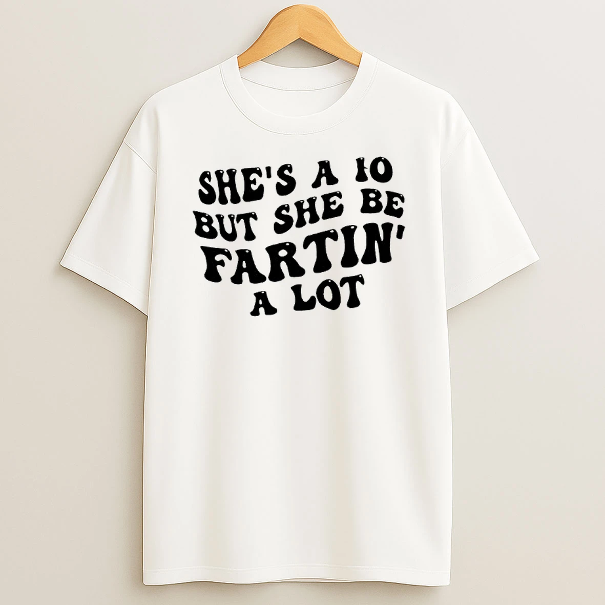 Shes A 10 But She Be Fartin A Lot Text T Shirt