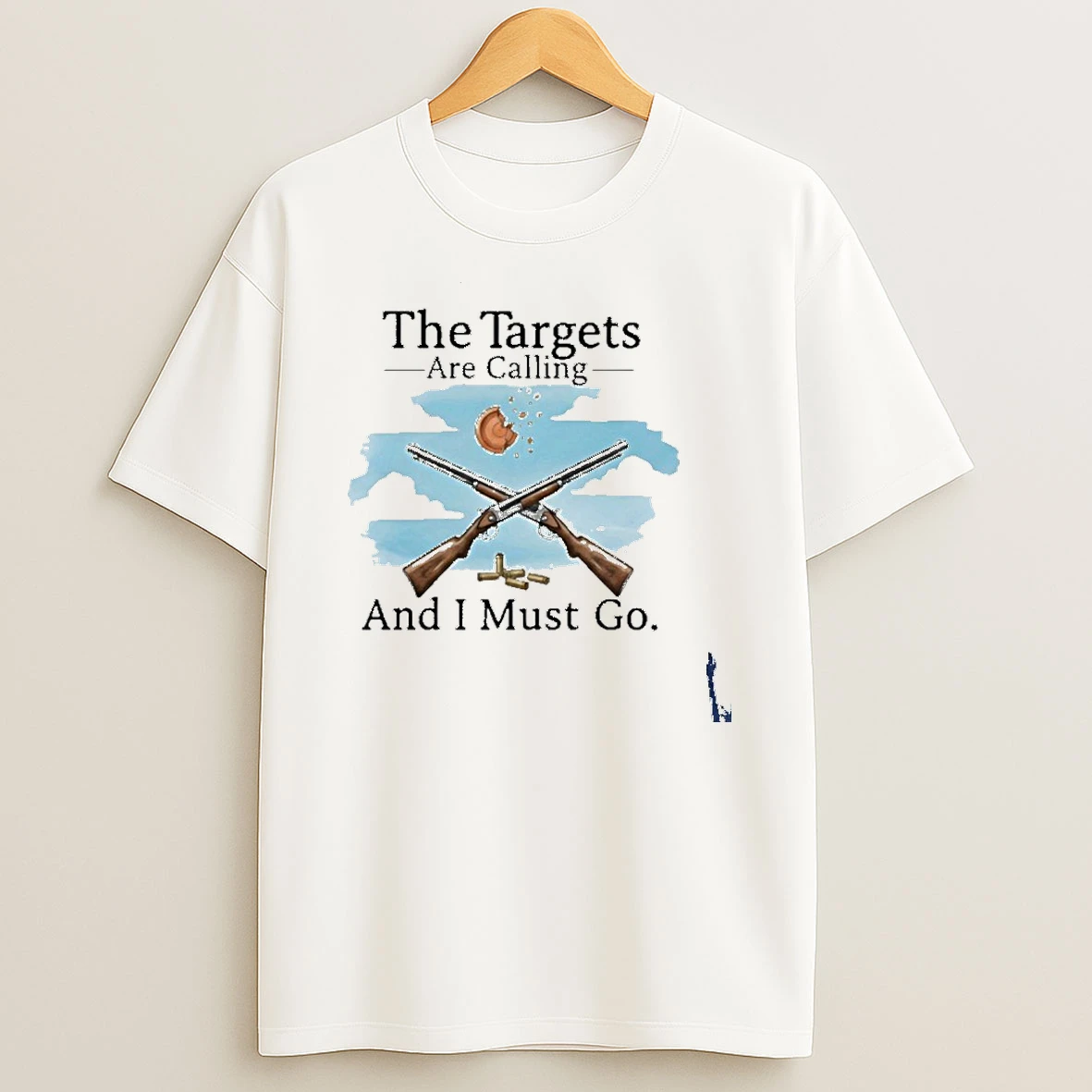 Shoot Clays The Targets Are Calling And I Must Go T Shirt