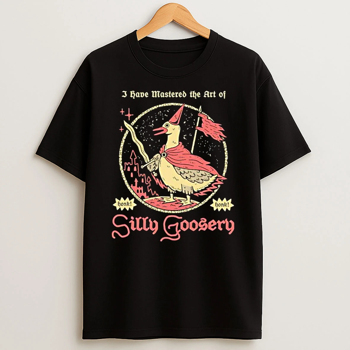 Silly Goosery I Have Mastered The Art Of Honk T Shirt