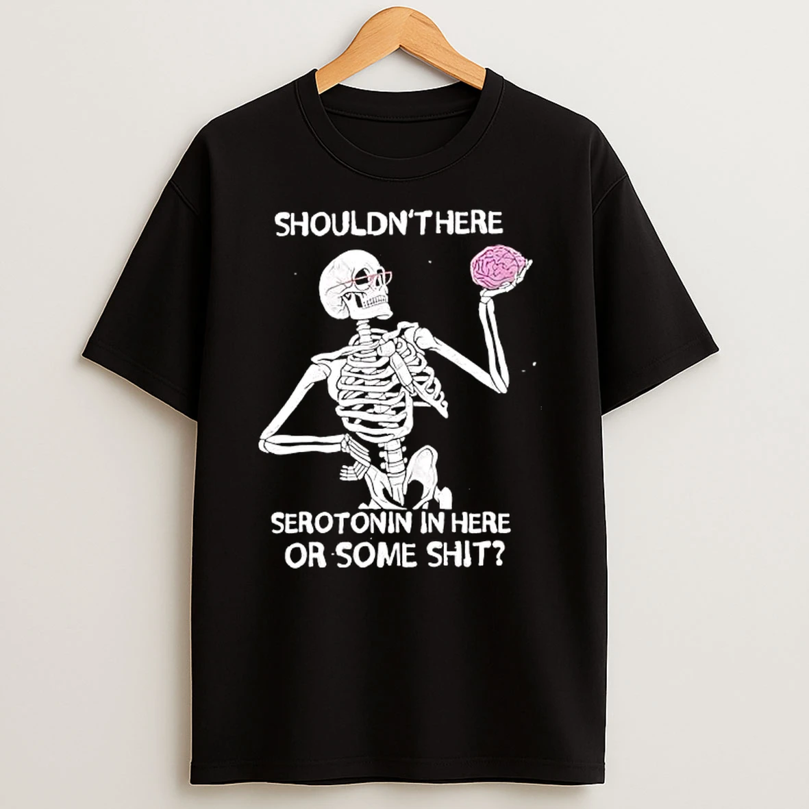 Skeleton Brain Shouldnthere Serotonin In Here Or Some Shit T Shirt