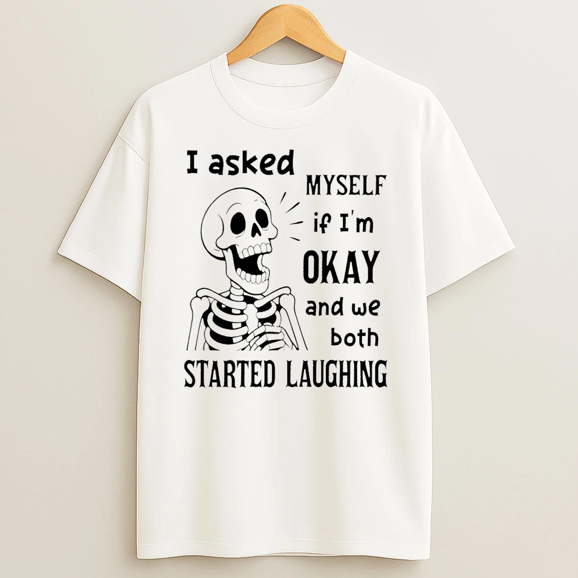 Skeleton I Asked Myself If I Was Okay And We Both Started Laughing T Shirt