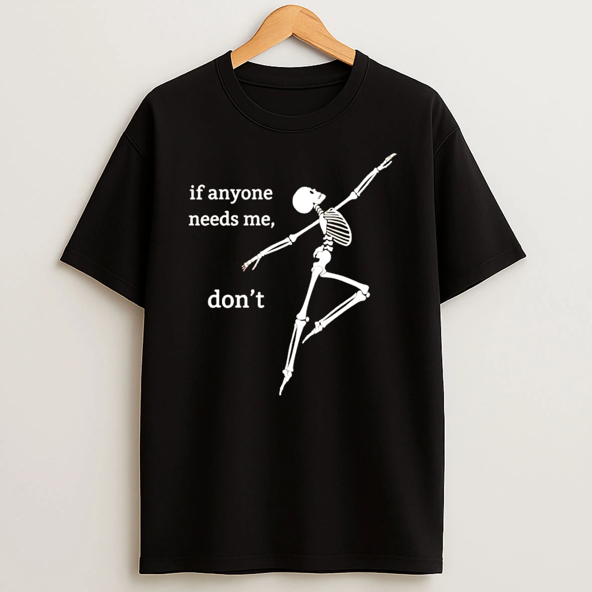 Skeleton Dancing If Anyone Needs Me Dont T Shirt