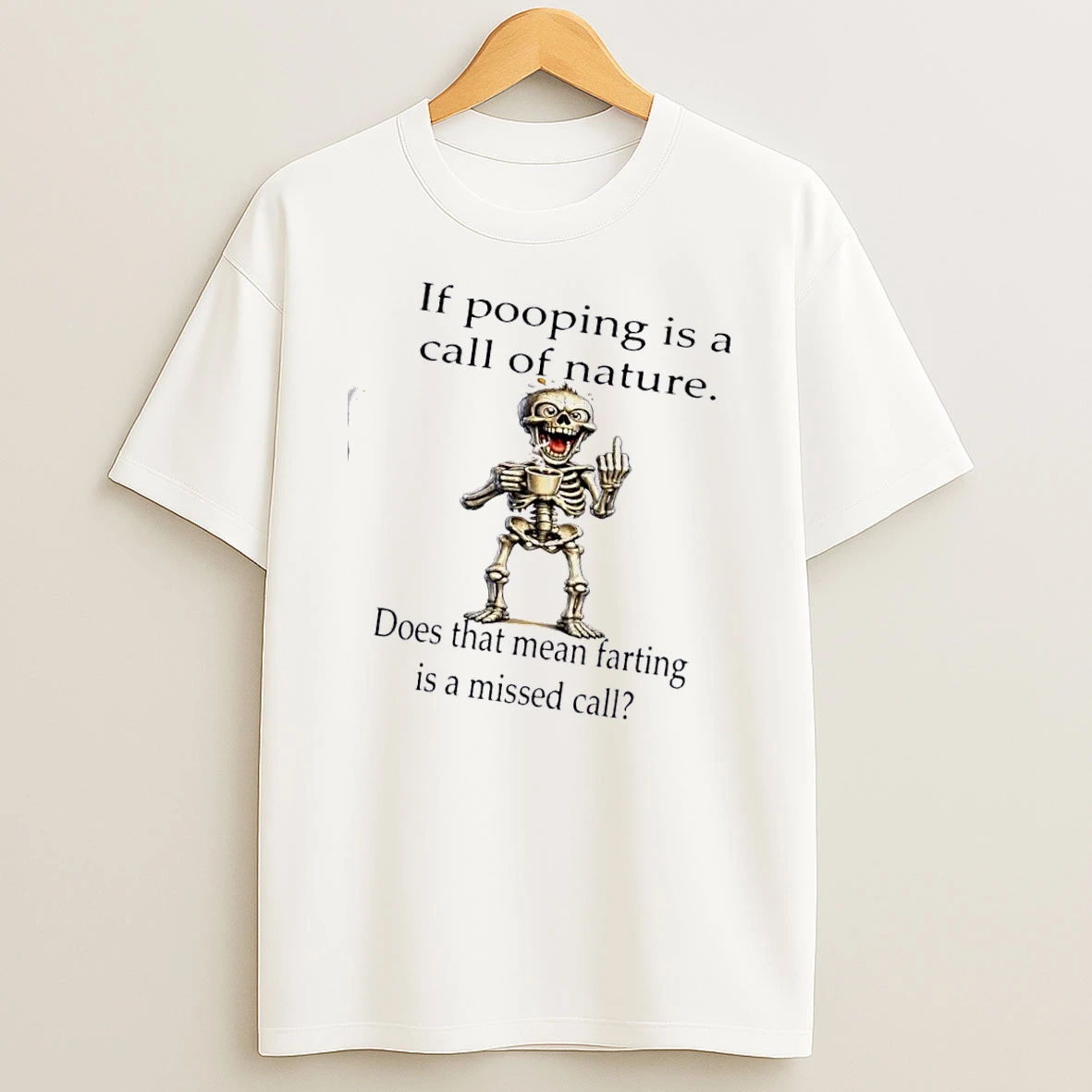 Skeleton If Pooping Is A Call Of Nature Does That Mean Farting Is A Missed Call T Shirt