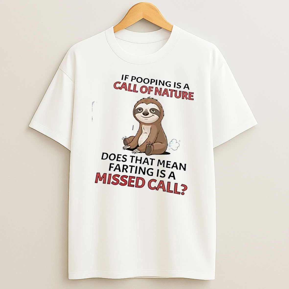Sloth If Pooping Is A Call Of Nature Does That Mean Farting Is A Missed Call T Shirt
