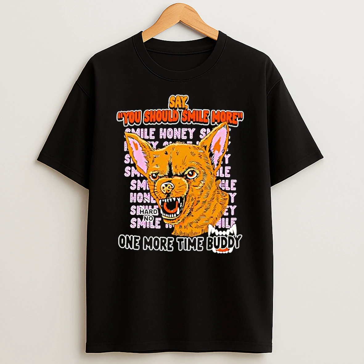 Smile Say You Should Smile More One More Time Buddy T Shirt