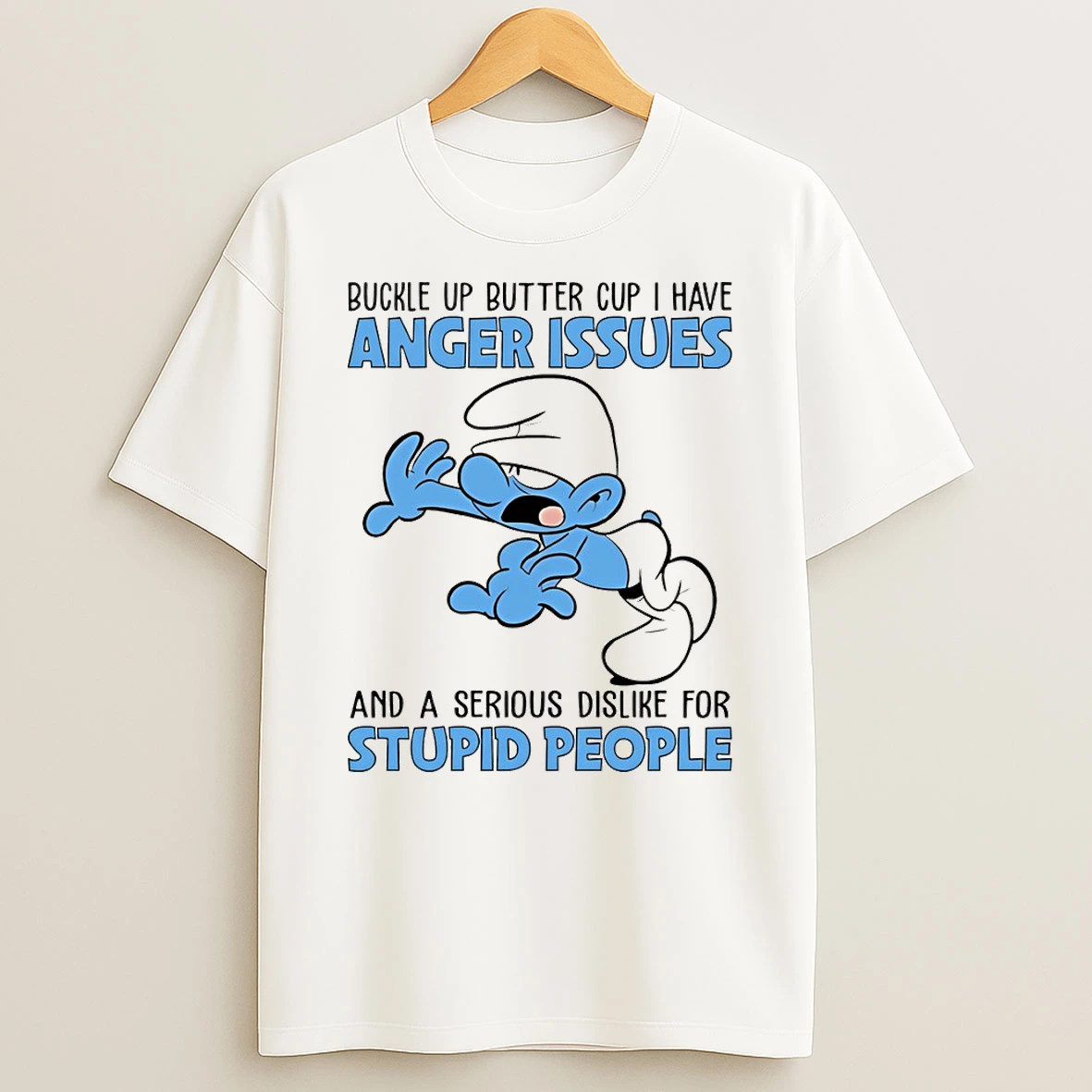 Smurf Buckle Up Buttercup I Have Anger Issues And A Serious Dislike For Stupid People T Shirt