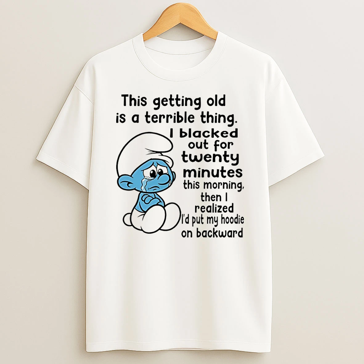 Smurf This Getting Old Is A Terrible Thing Blacked Out For Twenty Minutes This Morning T Shirt