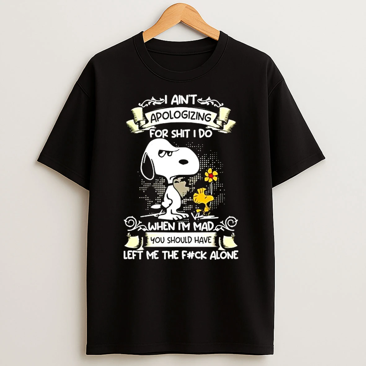 Snoopy I Aint Apologizing For Shit I Do When Im Mad You Should Have Left Me The Fuck Alone T Shirt