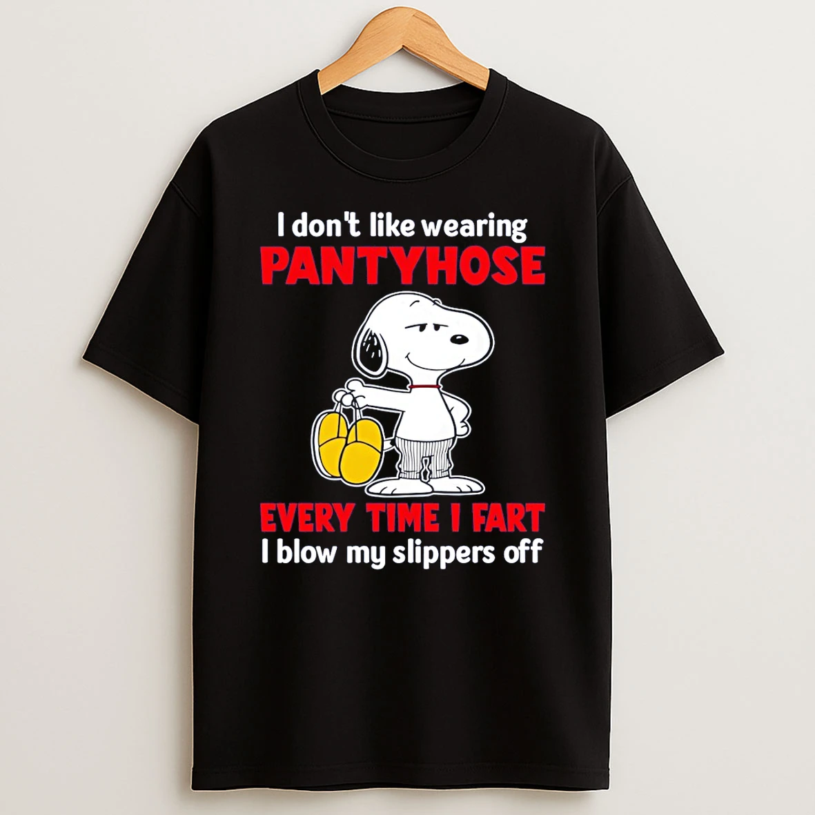 Snoopy I Dont Like Wearing Pantyhose Every Time I Fart I Blow My Slippers Off T Shirt