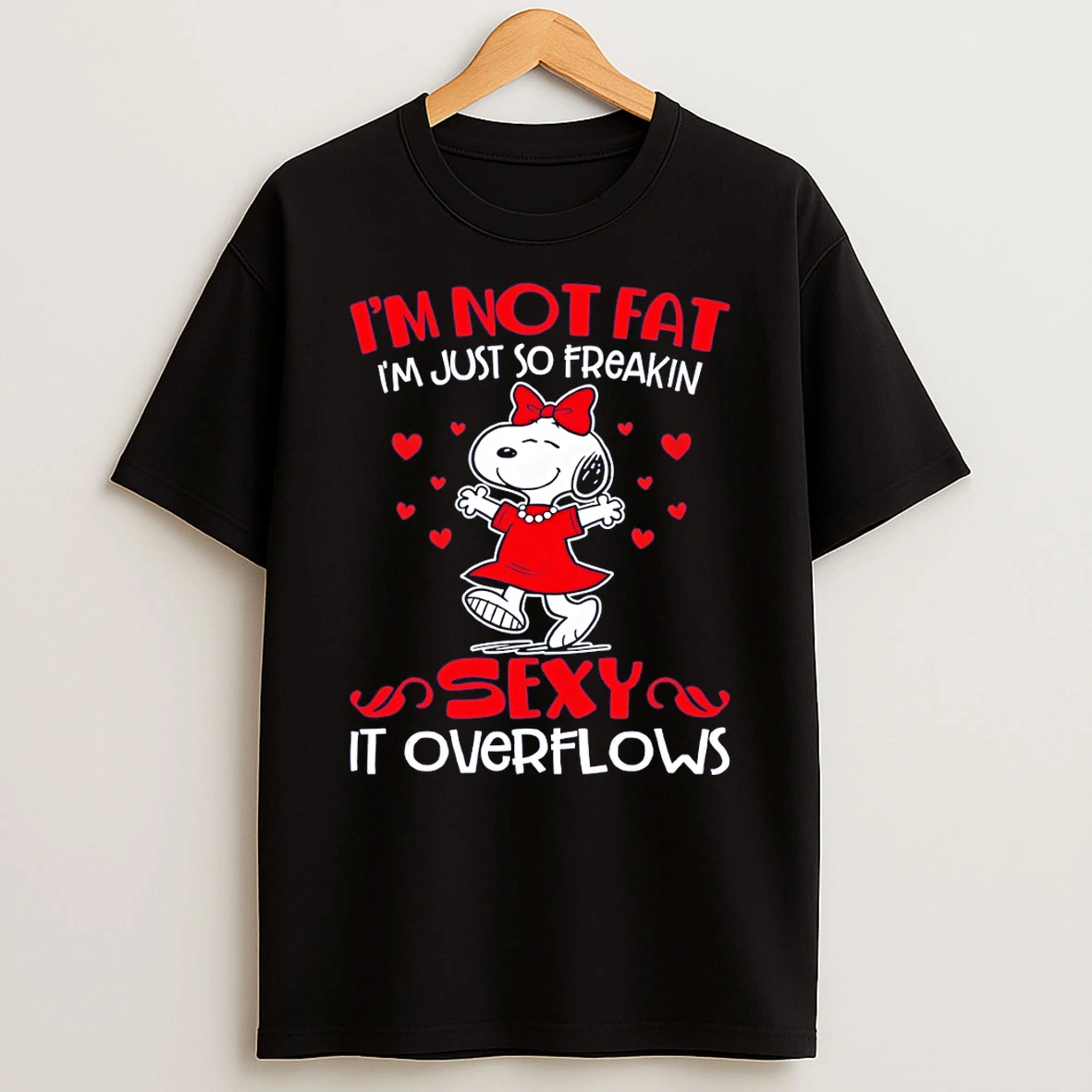 Snoopy Im Not Fat Im Just So Freakin Sexy It Over Flows T Shirt