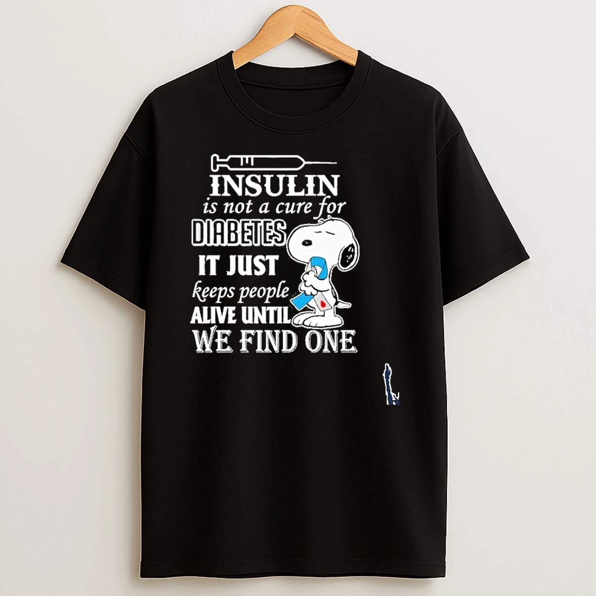 Snoopy Insulin Is Not A Cure For Diabetes It Just Keeps People Alive Until We Find One T Shirt