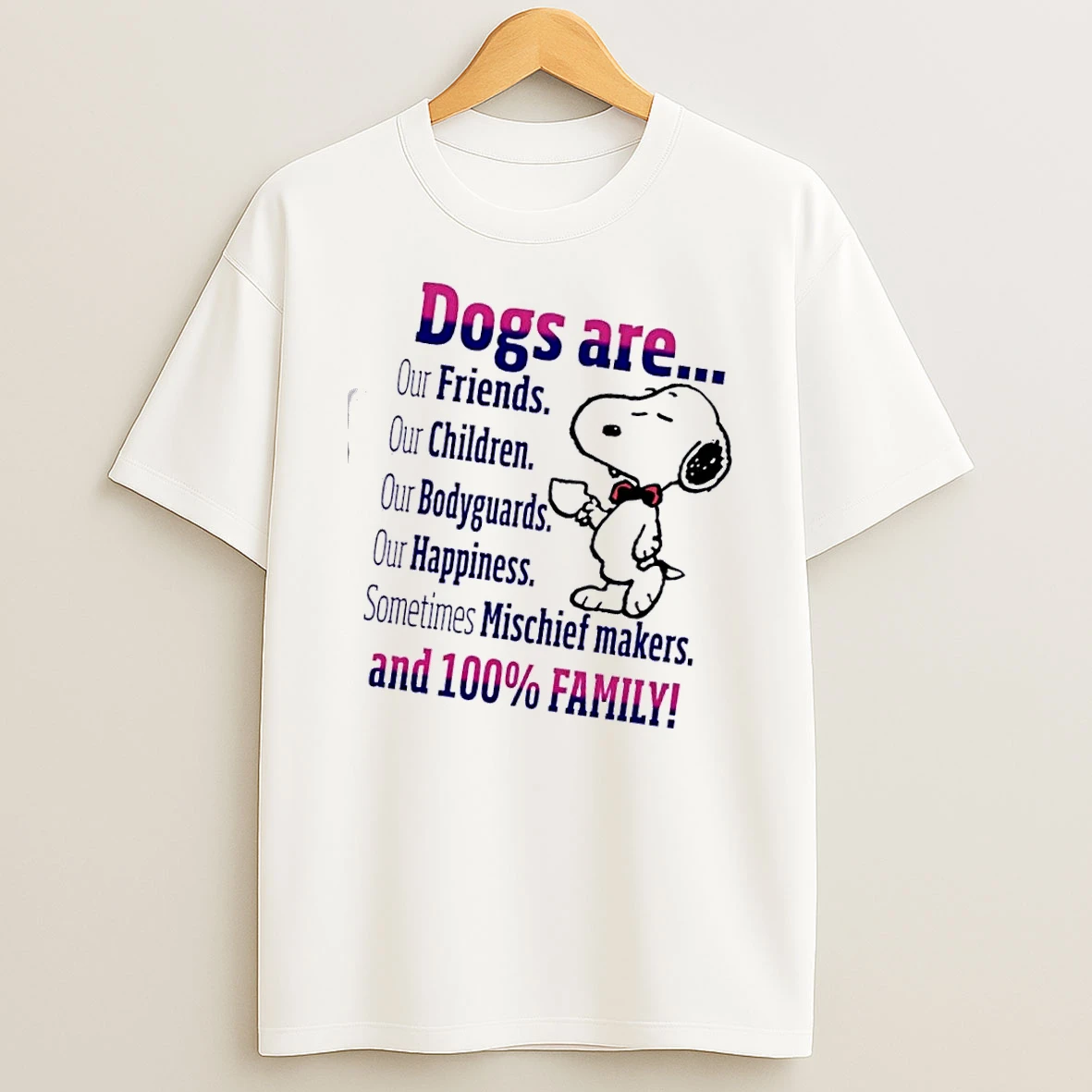 Snoopy Dogs Are Our Friends Children Bodyguards Happiness Mischief Makers And 100 Family T Shirt
