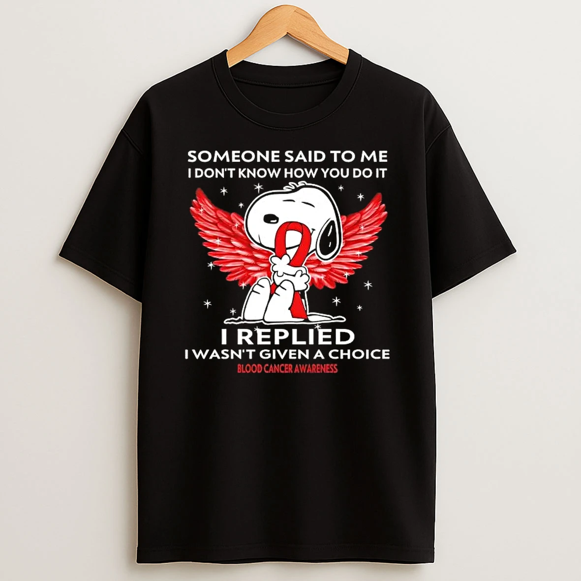 Snoopy Someone Said To Me I Dont Know How You Do It I Replied I Wasnt Given A Choice T Shirt