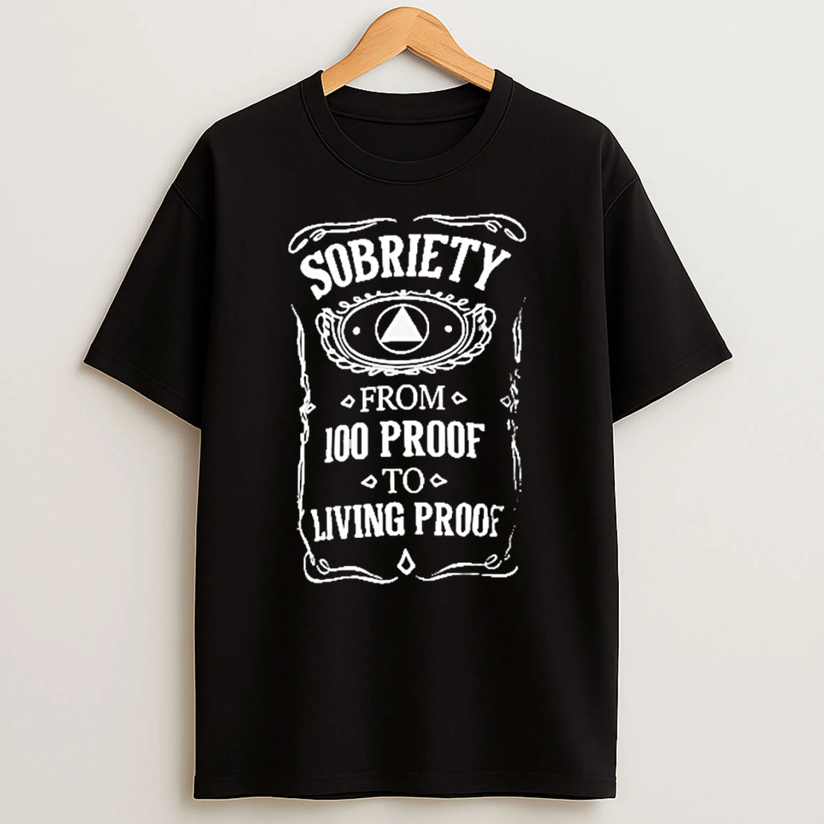Sobriety From 100 Proof To Living Proof T Shirt