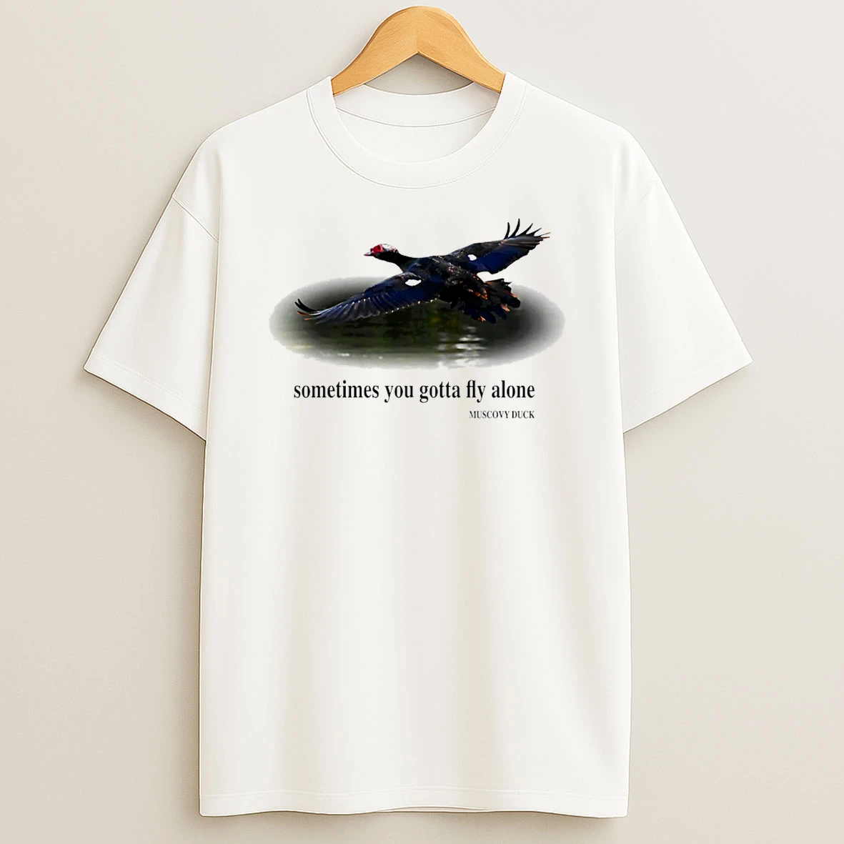 Sometimes You Gotta Fly Alone Muscovy Duck T Shirt