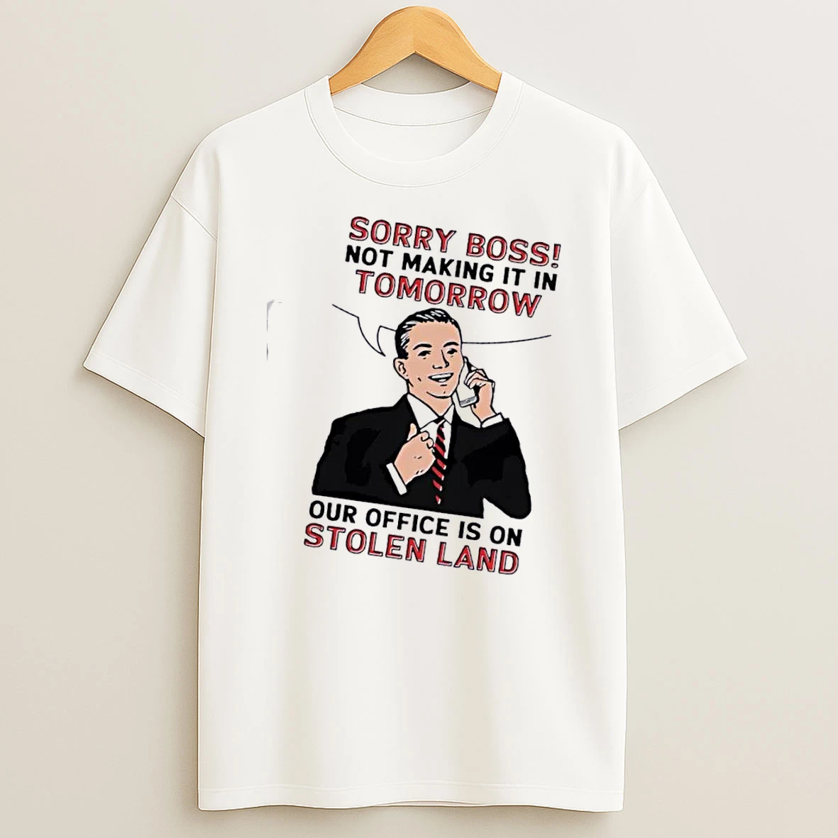 Sorry Boss Not Making It In Tomorrow Our Office Is On Stolen Land T Shirt