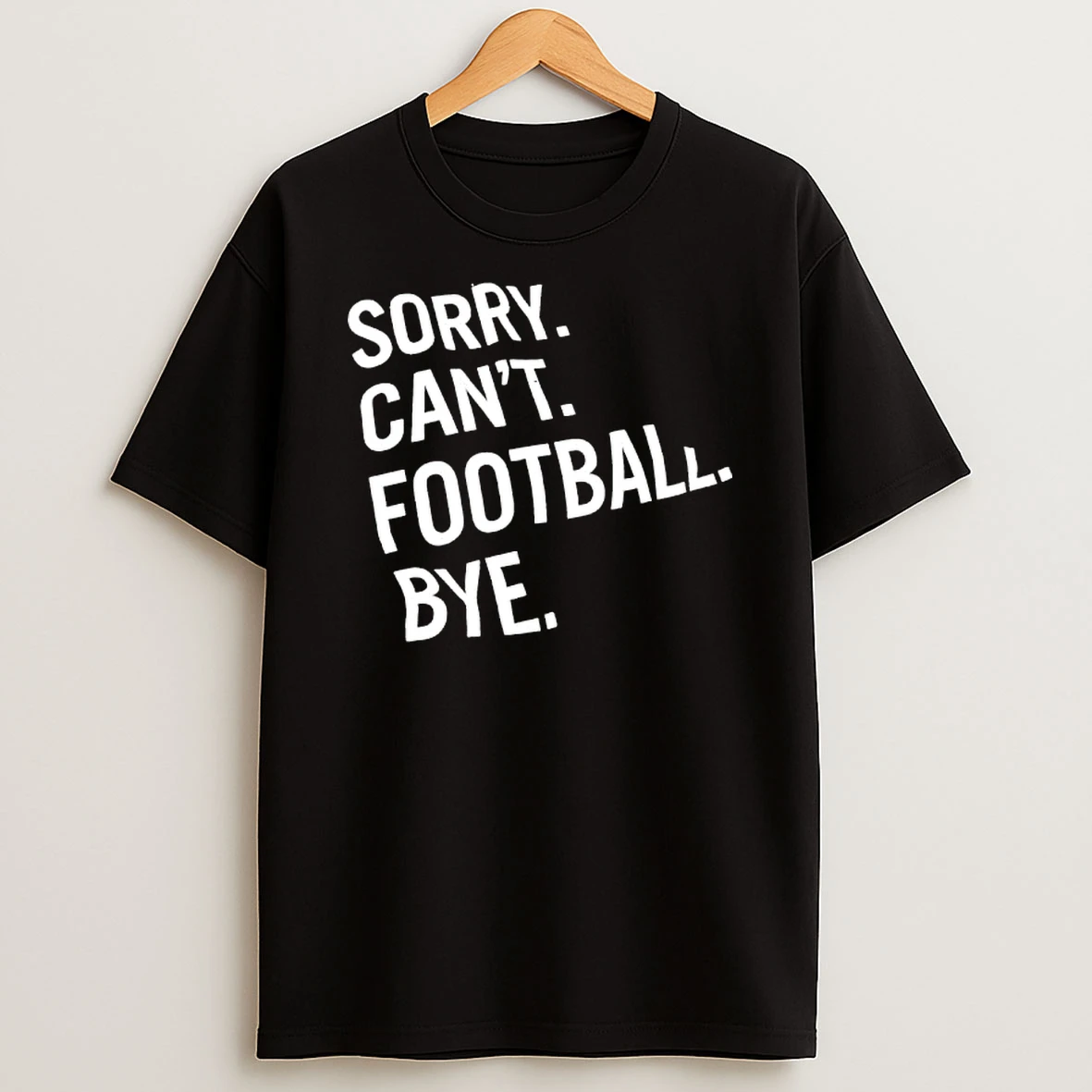 Sorry Cant Football Bye Funny Football T Shirt